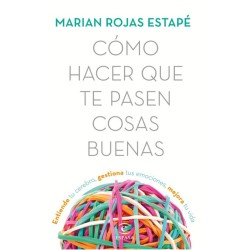 CÓMO HACER QUE TE PASEN COSAS BUENAS ENTIENDE TU CEREBRO, GESTIONA TUS EMOCIONES, MEJORA TU VIDA